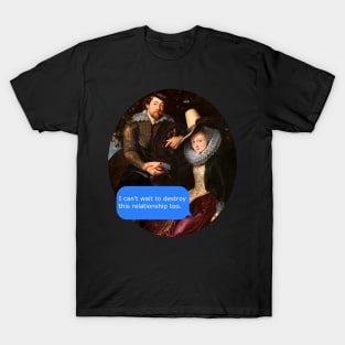 I can't wait to destroy this relationship too T-Shirt